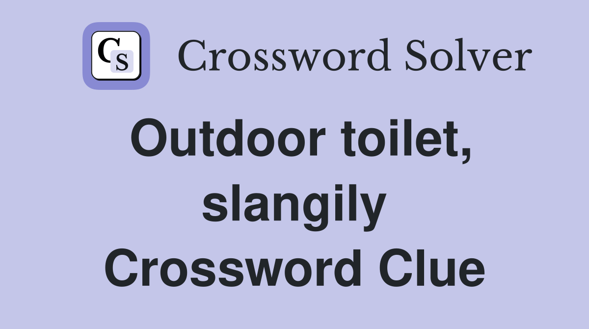 Outdoor toilet, slangily Crossword Clue Answers Crossword Solver